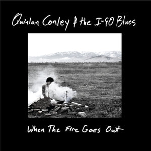 Quinlan Conley & The I-90 Blues - When The Fire Goes Out