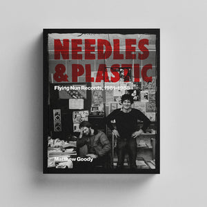 Needles & Plastic: Flying Nun Records, 1981-1988 - Matthew Goody