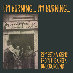 Various Artists - I'm Burning... I'm Burning...: Rembetika Gems from the Greek Underground
