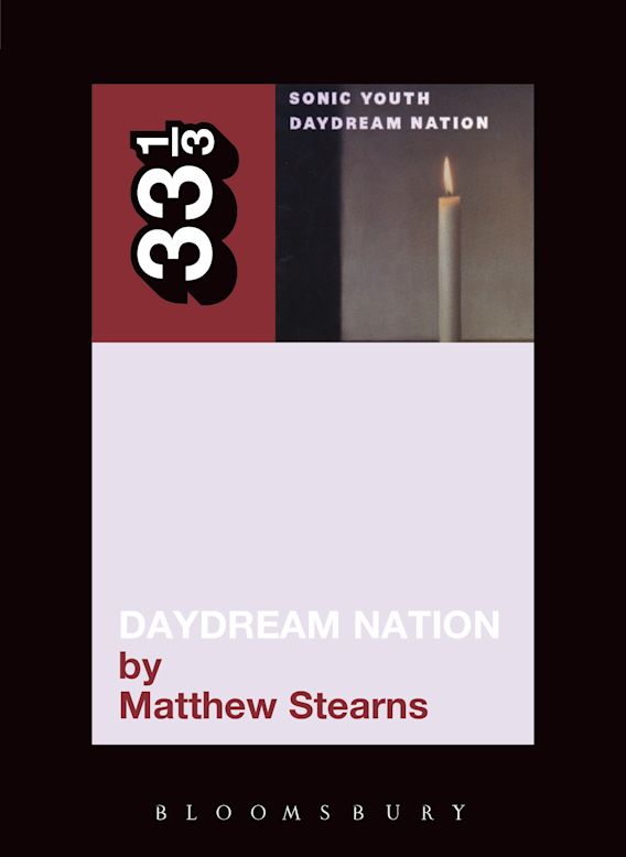 33 1/3: Sonic Youth's Daydream Nation - Matthew Stearns