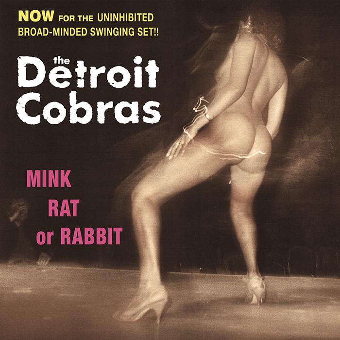 Detroit Cobras - Mink, Rat or Rabbit