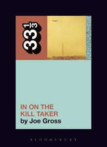 33 1/3: Fugazi's In On The Kill Taker - Joe Gross
