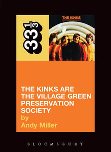 33 1/3: The Kinks' The Kinks Are The Village Green Preservation Society - Andy Miller