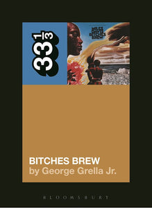 33 1/3: Miles Davis' Bitches Brew - George Grella Jr.