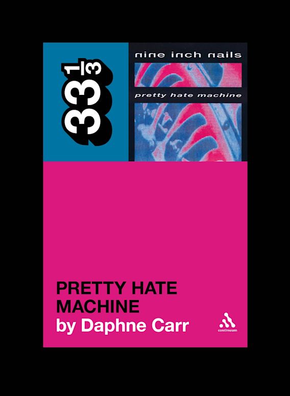 33 1/3: Nine Inch Nails' Pretty Hate Machine - Daphne Carr