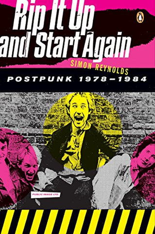 Rip It Up and Start Again: Postpunk 1978-1984 - Simon Reynolds