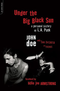 Under The Big Black Sun: A Personal History of L.A. Punk - John Doe