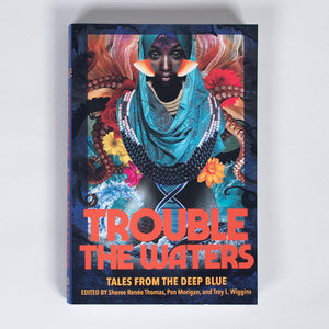 Trouble The Waters: Tales From The Deep Blue (various authors)