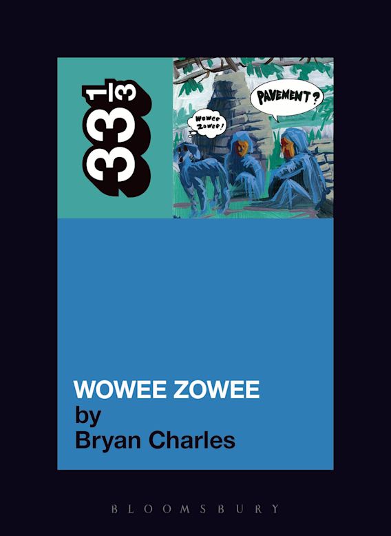 33 1/3: Pavement's Wowee Zowee - Bryan Charles
